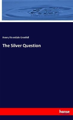 The Silver Question - Grenfell, Henry Riverdale