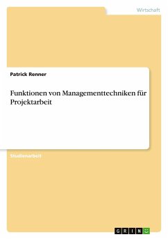 Funktionen von Managementtechniken für Projektarbeit - Renner, Patrick