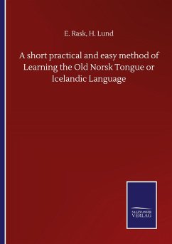 A short practical and easy method of Learning the Old Norsk Tongue or Icelandic Language