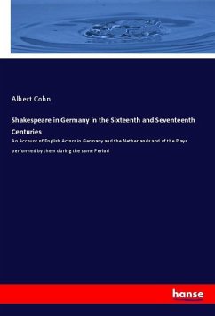 Shakespeare in Germany in the Sixteenth and Seventeenth Centuries - Cohn, Albert
