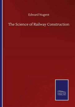 The Science of Railway Construction - Nugent, Edward