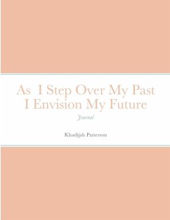 As I Step Over My Past I Envision My Future - Patterson, Khadijah