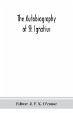 The autobiography of St. Ignatius