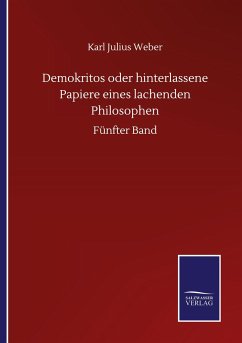 Demokritos oder hinterlassene Papiere eines lachenden Philosophen - Weber, Karl Julius