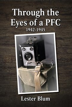 Through the Eyes of a PFC 1942-1945 - Blum, Lester