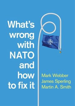 What's Wrong with NATO and How to Fix It - Webber, Mark; Sperling, James; Smith, Martin A