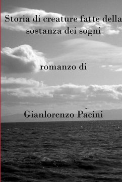 Storia di creature fatte della sostanza dei sogni - Pacini, Gianlorenzo