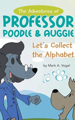 The Adventures of Professor Poodle & Auggie - Vogel, Mark A.