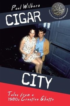 Cigar City: Tales from a 1980's Creative Ghetto - Wilborn, Paul