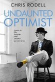 Undaunted Optimist: Essays on Life, Laughter and Cheerful Perseverance