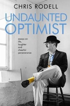 Undaunted Optimist: Essays on Life, Laughter and Cheerful Perseverance - Rodell, Chris