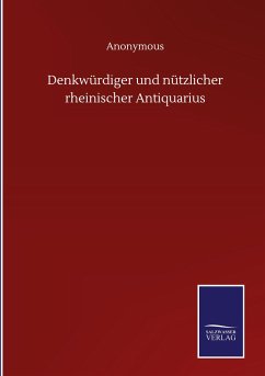 Denkwürdiger und nützlicher rheinischer Antiquarius