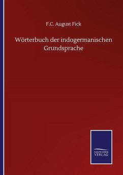 Wörterbuch der indogermanischen Grundsprache - Fick, F. C. August