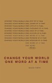 Change Your World One Word At A Time: How the way we speak creates our life