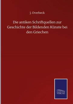 Die antiken Schriftquellen zur Geschichte der Bildenden Künste bei den Griechen - Overbeck, J.
