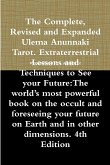 The Complete, Revised and Expanded Ulema Anunnaki Tarot. Extraterrestrial Lessons and Techniques to See your Future