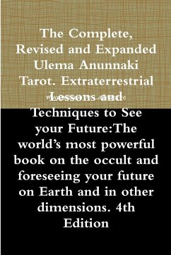 The Complete, Revised and Expanded Ulema Anunnaki Tarot. Extraterrestrial Lessons and Techniques to See your Future - De Lafayette, Maximillien