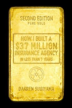 How I Built A $37 Million Insurance Agency In Less Than 7 Years (Second Edition) - Sugiyama, Darren