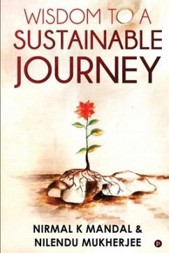 Wisdom to a Sustainable Journey - Nilendu Mukherjee; Nirmal K Mandal