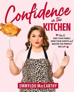 Confidence in the Kitchen: How to Feed Your Family, Wow Your Guests and Master the Perfect Red Lip! - MacCarthy, Emmylou