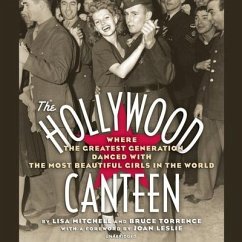 The Hollywood Canteen: Where the Greatest Generation Danced with the Most Beautiful Girls in the World - Mitchell, Lisa; Torrence, Bruce