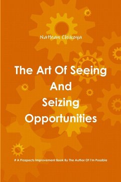 The Art Of Seeing And Seizing Opportunities - Chikoya, Nathan