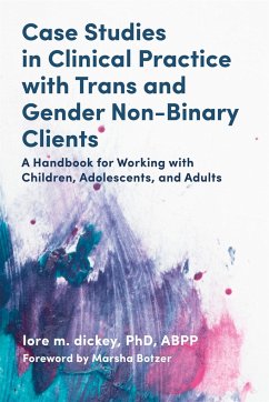 Case Studies in Clinical Practice with Trans and Gender Non-Binary Clients - Dickey, Lore M