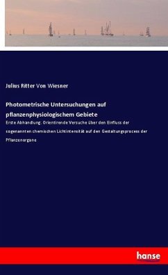 Photometrische Untersuchungen auf pflanzenphysiologischem Gebiete - Wiesner, Julius Ritter von