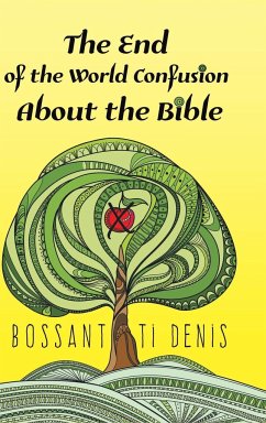 The End of the World Confusion About the Bible - Denis, Bossant Ti