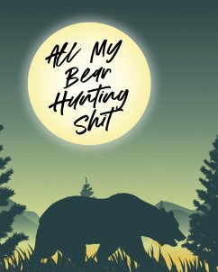 All My Bear Hunting Shit - Larson, Patricia