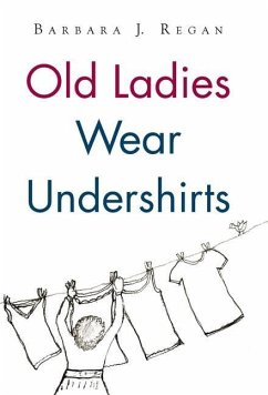 Old Ladies Wear Undershirts - Regan, Barbara J.