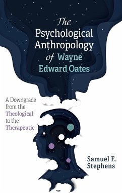 The Psychological Anthropology of Wayne Edward Oates - Stephens, Samuel E.