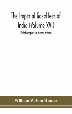 The Imperial gazetteer of India (Volume XVI) Kotchandpur to Mahavinyaka - Wilson Hunter, William