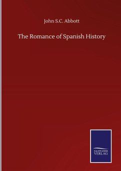 The Romance of Spanish History - Abbott, John S. C.