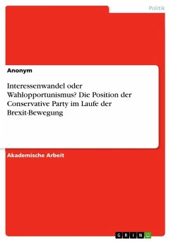 Interessenwandel oder Wahlopportunismus? Die Position der Conservative Party im Laufe der Brexit-Bewegung Interessenwandel oder Wahlopportunismus? Die Position der Conservative Party im Laufe der Brexit-Bewegung
