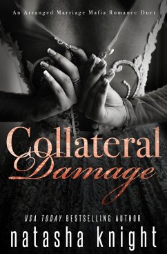 Collateral Damage: An Arranged Marriage Mafia Romance Duet (eBook, ePUB) - Knight, Natasha