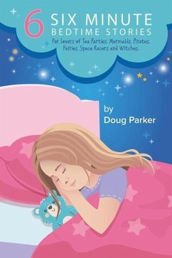 6 Six Minute Bedtime Stories: For lovers of Tea Parties, Mermaids, Pirates, Fairies, Space Racers and Witches. - Parker, Doug