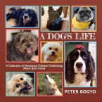 A Dog's Life: A Collection of Humorous Tributes Celebrating Man's Best Friend