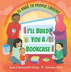 I'll Build You a Bookcase / Te Haré Tu Propio Librero (Spanish-English Bilingual Edition) - Fahey, Jean Ciborowski