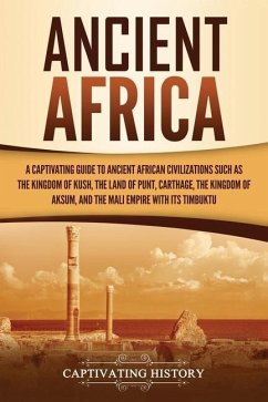 Ancient Africa: A Captivating Guide to Ancient African Civilizations, Such as the Kingdom of Kush, the Land of Punt, Carthage, the Kin - History, Captivating