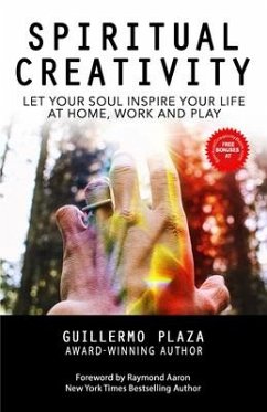 Spiritual Creativity: Let Your Soul Inspire Your Life at Home, Work and Play - Plaza, Guillermo