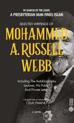 Selected Writings of Mohammed A. Russel Webb: In Search of the Light, a Presbyterian Man Finds Islam - Emanet, Celal