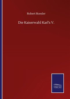 Die Kaiserwahl Karl's V. - Roesler, Robert