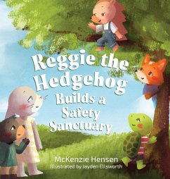 Reggie the Hedgehog Builds a Safety Sanctuary - Hensen, McKenzie