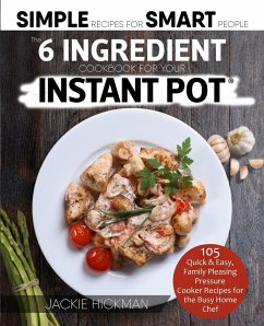 The 6 Ingredient Cookbook For Your Instant Pot - Hickman, Jackie