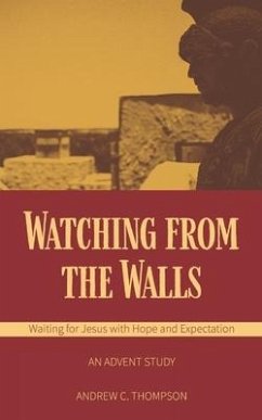 Watching from the Walls: Waiting for Jesus with Hope and Expectation - Thompson, Andrew C.
