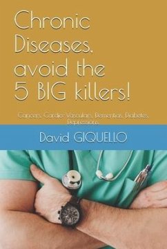 Chronic Diseases, avoid the 5 BIG killers!: Cancers, Cardio-Vasculars, Dementias, Diabetes, Depressions. - Giquello, David