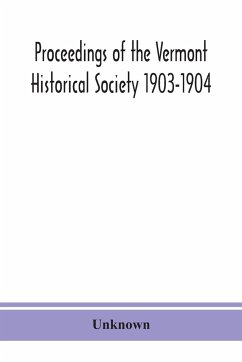 Proceedings of the Vermont Historical Society 1903-1904 with Amended Constitution, and List of Members - Unknown