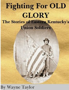 FIGHTING FOR OLD GLORY Eastern Kentucky's Union Soldiers - Taylor, Wayne