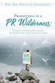 Promotions in a PR Wilderness: A Guide for Small Businesses, Entrepreneurs and Church Leaders